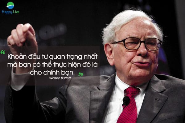 "Khoản đầu tư quan trọng nhất mà bạn có thể thực hiện đó là cho chính bạn."  - Warren Buffett -