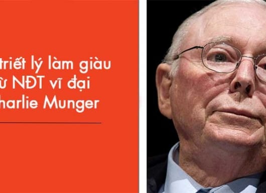 10 triết lý làm giàu từ NĐT vĩ đại Charlie Munger