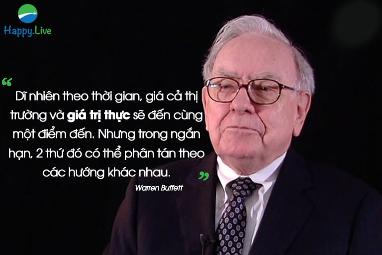 “Dĩ nhiên, theo thời gian, giá cả thị trường và giá trị thực  sẽ đến cùng một điểm đến. Nhưng trong ngắn hạn, 2 thứ đó có thể phân tán theo các hướng khác nhau “Warren Buffett.
