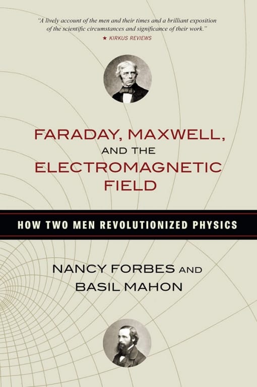 Faraday, Maxwell, and the Electromagnetic Field: How Two Men