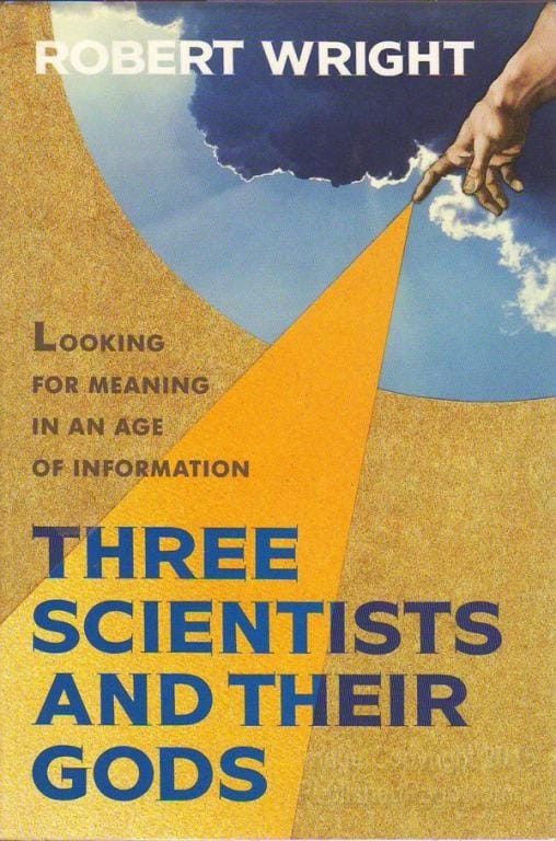 Three Scientists and Their Gods: Looking for Meaning in an Age of Information 