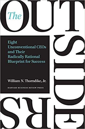 The Outsiders: Eight Unconventional CEOs and Their Radically Different Blueprint For Success