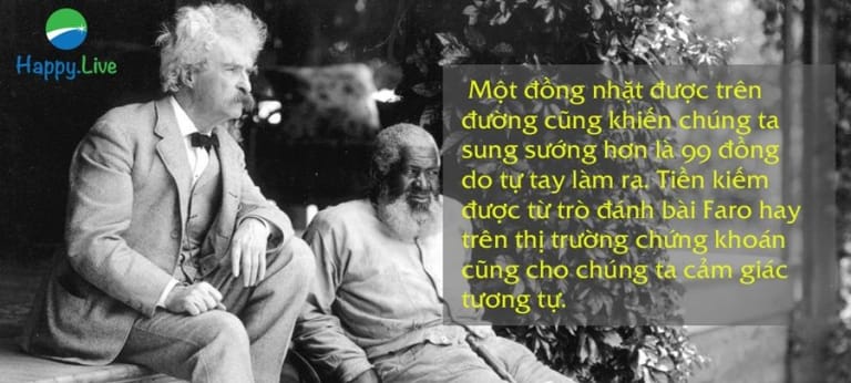  Một đồng nhặt được trên đường cũng khiến chúng ta sung sướng hơn là 99 đồng do tự tay làm ra. Tiền kiếm được từ trò đánh bài Faro hay trên thị trường chứng khoán cũng cho chúng ta cảm giác tương tự.