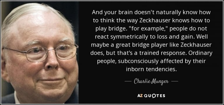 Charlie Munger nói về  “Cách suy nghĩ đúng là cách Zeckhauser chơi bài bridge. Chỉ đơn giản thế thôi. Và não bạn không tự nhiên biết cách suy nghĩ như cách Zeckhauser biết chơi bài bridge”.