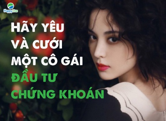 Hãy yêu và cưới một cô gái đầu tư chứng khoán