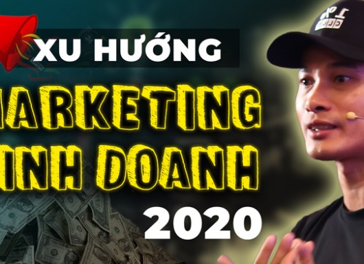 Xu hướng marketing, kinh doanh năm 2020