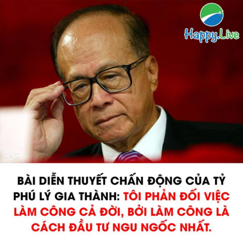 Bài diễn thuyết chấn động của tỷ phú Lý Gia Thành: "Tôi phản đối việc LÀM CÔNG CẢ ĐỜI, bởi vì làm công là cách đầu tư ngu ngốc nhất"