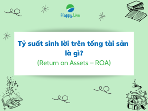 Tỷ suất sinh lời trên tổng tài sản (Return on Assets – ROA) là gì?