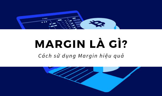 Margin là gì? Khi nào Nhà đầu tư cần dùng đến margin