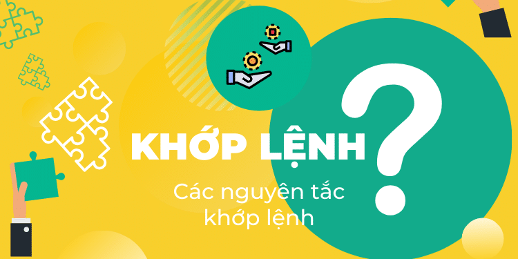 Nguyên tắc khớp lệnh là gì? Các nguyên tắc khớp lệnh chủ yếu