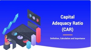 Tỷ lệ an toàn vốn (Capital adequacy ratio - CAR) là gì? Qui định pháp lí về tỉ lệ CAR ở Việt Nam