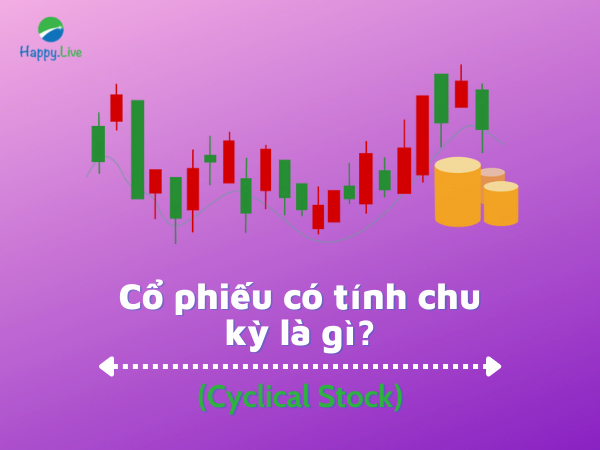 Cổ phiếu có tính chu kỳ (Cyclical Stock) là gì?
