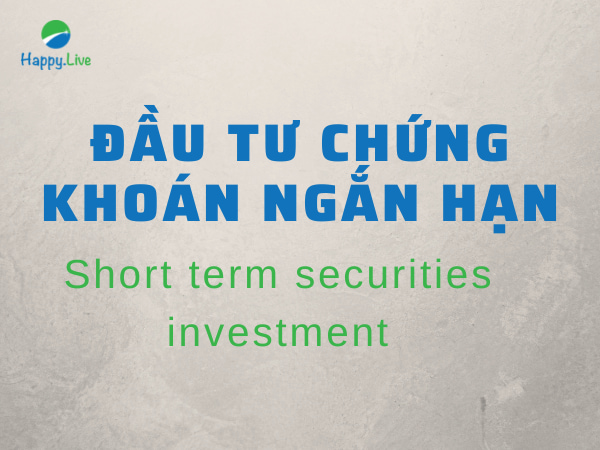 Đầu tư chứng khoán ngắn hạn (Short term securities investment) là gì?