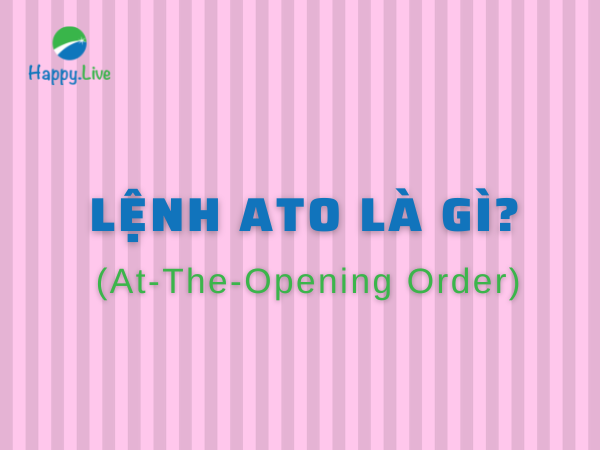 Lệnh ATO (At-The-Opening Order) trong chứng khoán là gì?