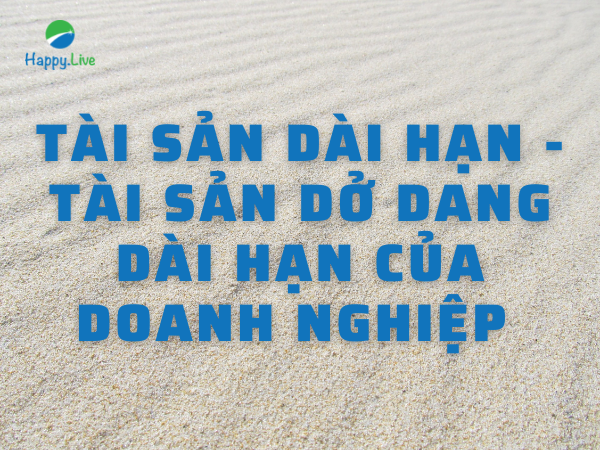 Tài sản dài hạn - Tài sản dở dang dài hạn của doanh nghiệp 