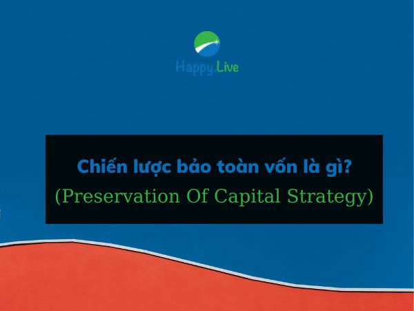 Chiến lược bảo toàn vốn (Preservation Of Capital Strategy) là gì?