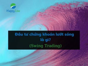 Đầu tư chứng khoán lướt sóng (Swing Trading) là gì? Ví dụ thực tế
