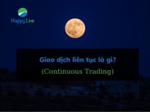 Giao dịch liên tục (Continuous Trading) là gì? Những đặc điểm cần lưu ý