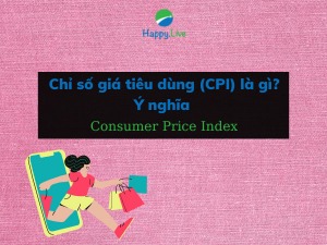 Chỉ số giá tiêu dùng (CPI) là gì? Ý nghĩa và cách xây dựng