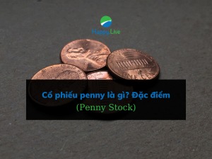 Cổ phiếu penny (Penny Stock) là gì? Ưu nhược điểm của cổ phiếu penny