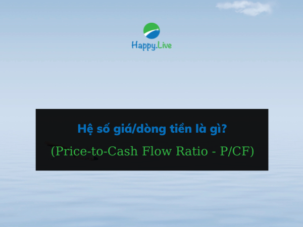 Hệ số giá/dòng tiền (Price-to-Cash Flow Ratio - P/CF) là gì?