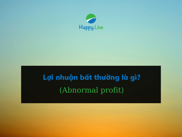 Lợi nhuận bất thường (Abnormal profit) là gì?