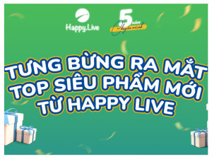 TƯNG BỪNG RA MẮT - TOP SIÊU PHẨM MỚI TỪ HAPPY LIVE