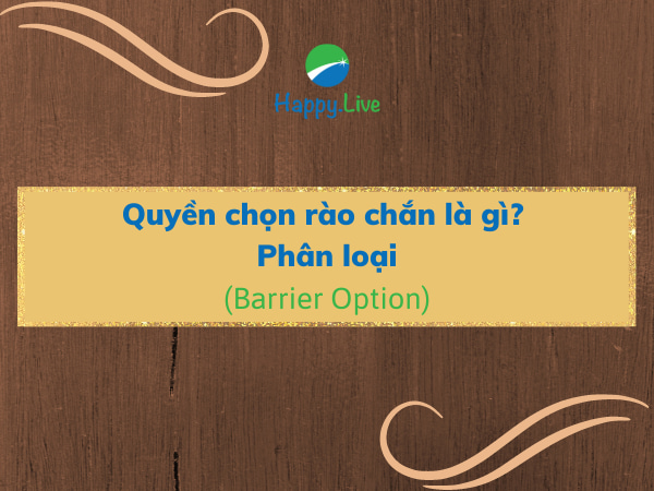 Quyền chọn rào chắn (Barrier Option) là gì? Phân loại