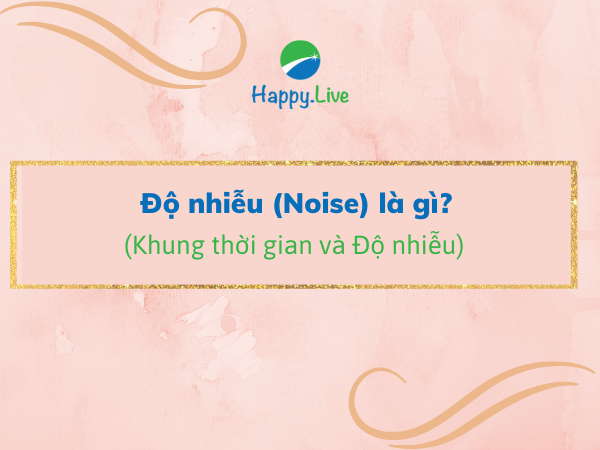 Độ nhiễu (Noise) là gì Khung thời gian và Độ nhiễu