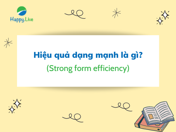 Hiệu quả dạng mạnh (Strong form efficiency) là gì