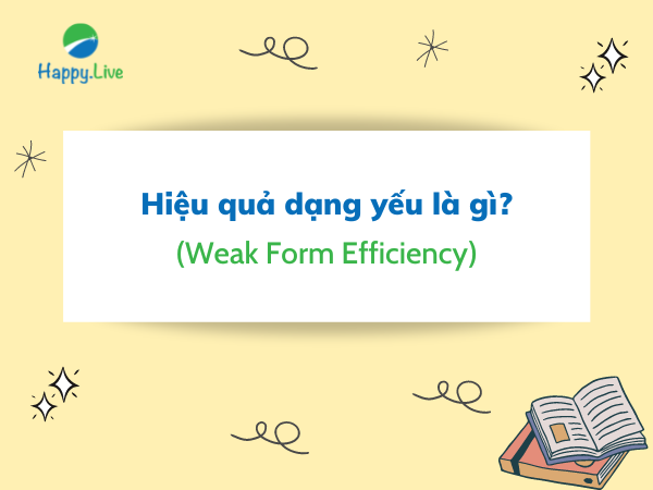 Hiệu quả dạng yếu (Weak Form Efficiency) là gì?