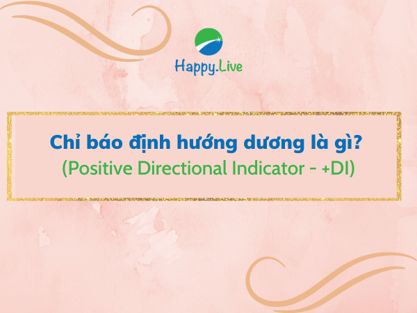 Chỉ báo định hướng dương (Positive Directional Indicator - +DI) là gì? Đặc điểm