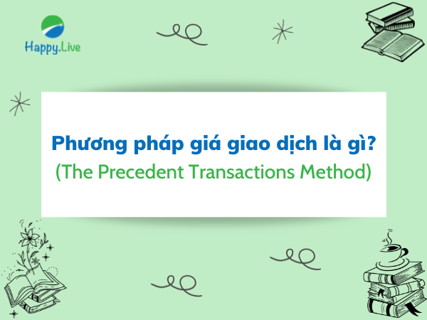 Phương pháp giá giao dịch (The Precedent Transactions Method) là gì?