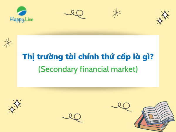 Thị trường tài chính thứ cấp (Secondary financial market) là gì?