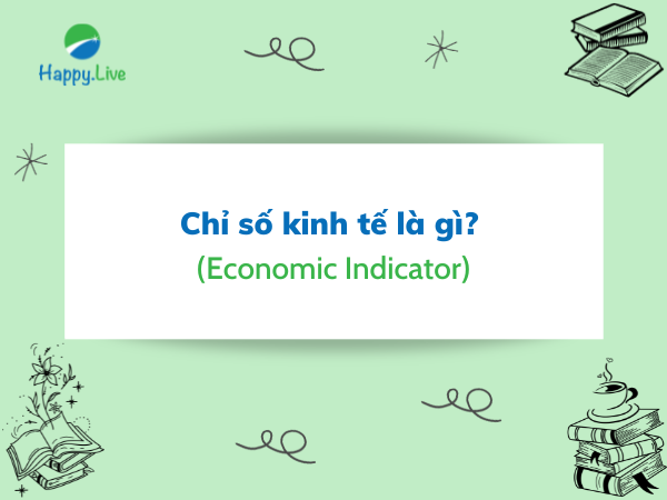 Chỉ số kinh tế (Economic Indicator) là gì?