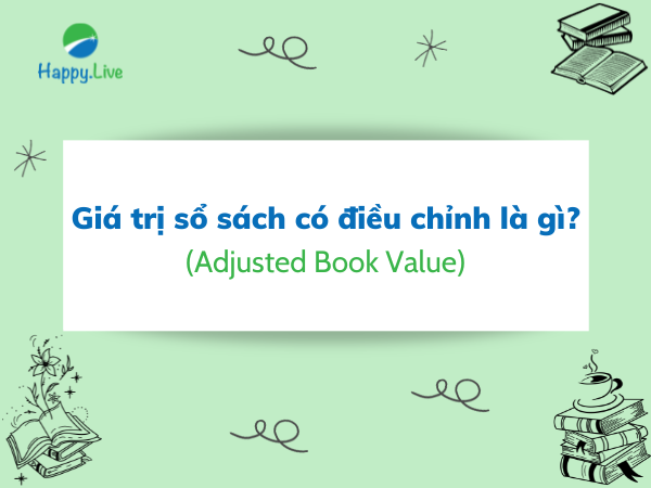 Giá trị sổ sách có điều chỉnh (Adjusted Book Value) là gì?