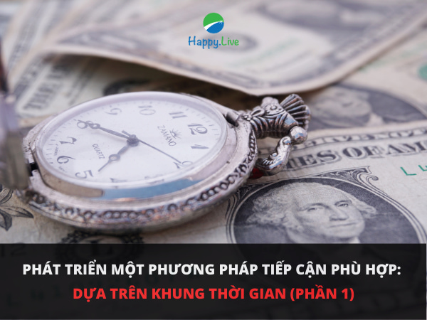 Phát triển một phương pháp tiếp cận phù hợp: Dựa trên khung thời gian (phần 1)