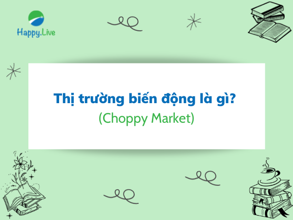 Thị trường biến động (Choppy Market) là gì? Thị trường biến động trong các khung thời gian khác nhau