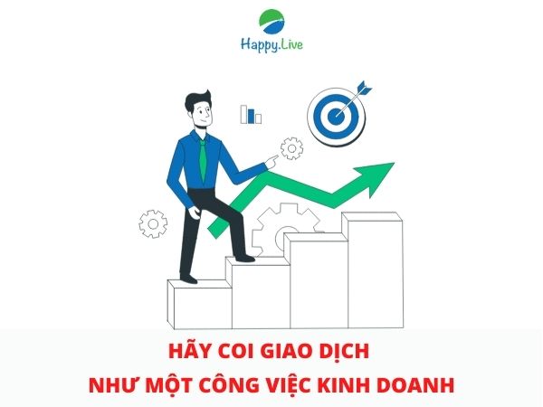 Hãy coi giao dịch như một công việc kinh doanh