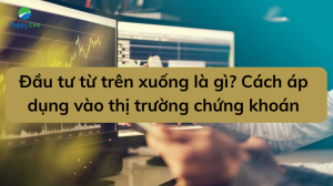 Đầu tư từ trên xuống là gì Cách áp dụng vào thị trường chứng khoán