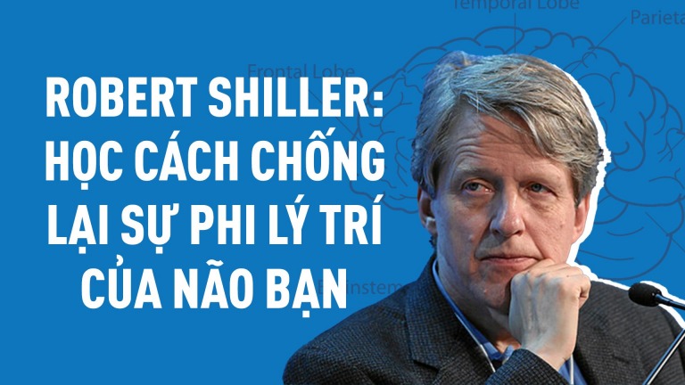 Robert Shiller: Học cách chống lại sự phi lý trí của não bạn - Happy Live