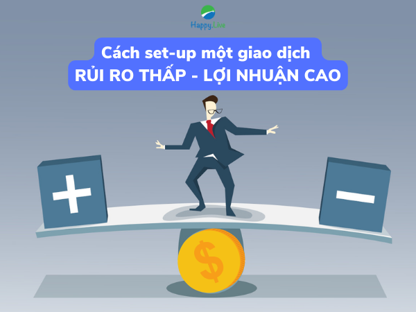 Cách set-up một giao dịch rủi ro thấp - lợi nhuận cao