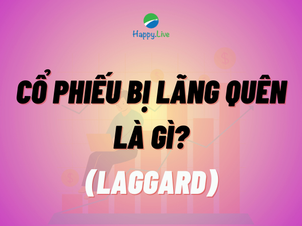 Cổ phiếu bị lãng quên (Laggard) là gì? Đặc điểm