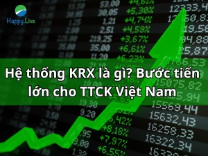Hệ thống KRX là gì Bước tiến lớn cho thị trường chứng khoán Việt Nam