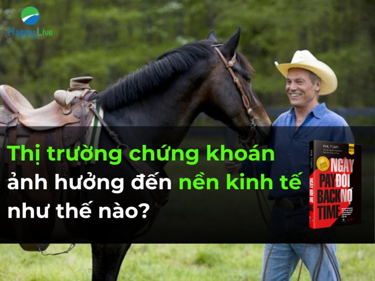 Thị trường chứng khoán ảnh hưởng đến nền kinh tế như thế nào