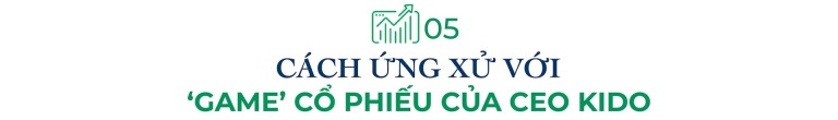 Cách ứng xử với "game" cổ phiếu của CEO KIDO