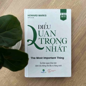 Điều Quan Trọng Nhất – Kim chỉ nam đầu tư giá trị từ Howard Marks
